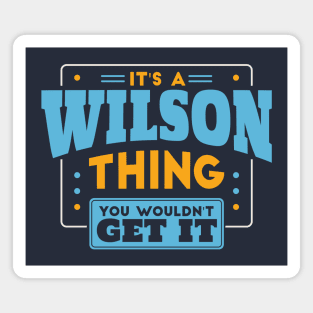 It's a Wilson Thing, You Wouldn't Get It // Wilson Family Last Name Magnet